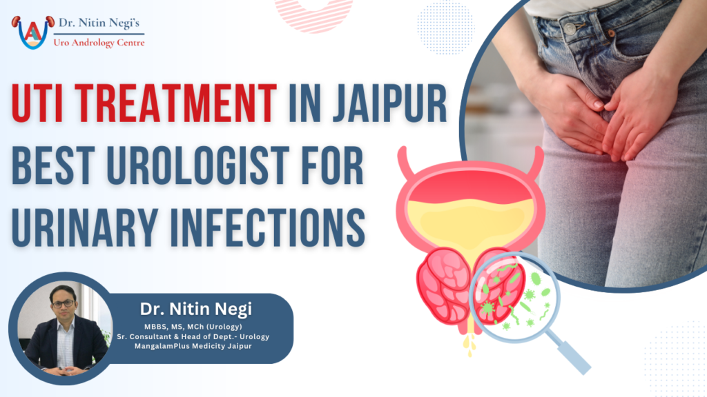 UTI TREATMENT IN JAIPUR BEST UROLOGIST FOR URINARY INFECTIONS